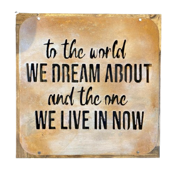 Metal Sign "To the World We Dream About" 16x16
