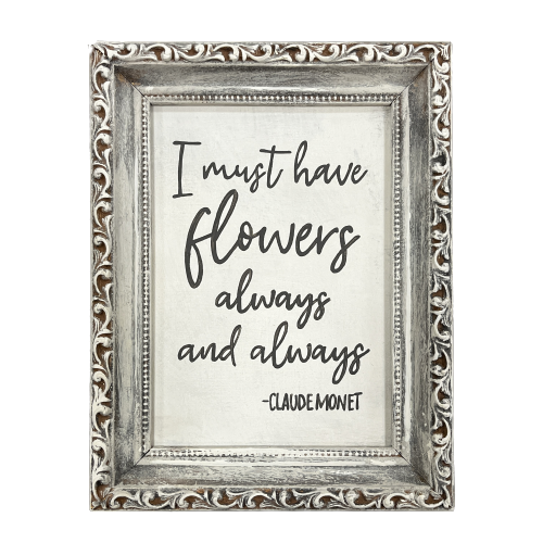 Reclaimed Frame "I must have flowers" 7x9