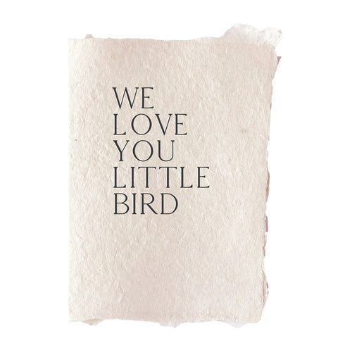Handmade Paper Card - "We love you little bird"