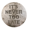 Mini Sign with Stand - "It's Never Too Late"