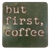 Mini Sign with Stand - "But First Coffee"